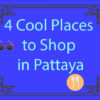 4 Cool Places to Shop in Pattaya