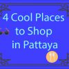 4 Cool Places to Shop in Pattaya